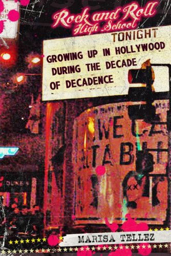 Cover for Marisa Tellez · Rock and Roll High School: Growing Up in Hollywood During the Decade of Decadence. (Paperback Book) (2012)