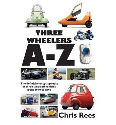 Cover for Chris Rees · Three-Wheelers A-Z: The Definitive Encyclopaedia of Three-wheeled Vehicles from 1940 to Date (Hardcover Book) (2014)