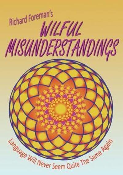 Cover for Richard Foreman · Wilful Misunderstandings (Pocketbok) (2016)