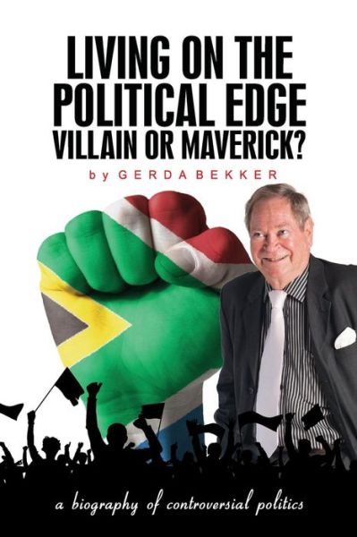 Cover for Gerda Bekker · Living on the Political Edge: Villain or Maverick?: a Biography of Controversial Politics (Paperback Book) (2014)