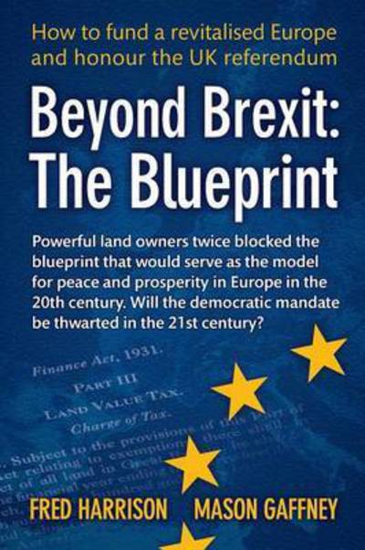 Beyond Brexit: The Blueprint - Fred Harrison - Libros - Land Research Trust - 9780995635104 - 31 de octubre de 2016