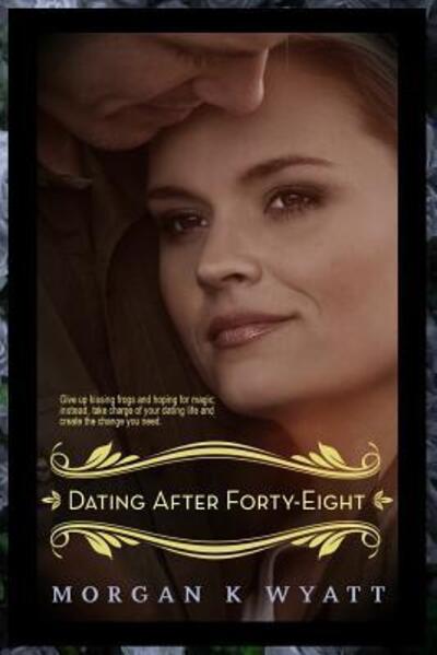 Cover for Morgan K Wyatt · Dating After Forty-Eight (Paperback Book) (2015)