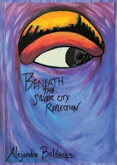 Cover for Alejandro Balderas · Beneath The Silver City Reflection (Paperback Book) (2016)