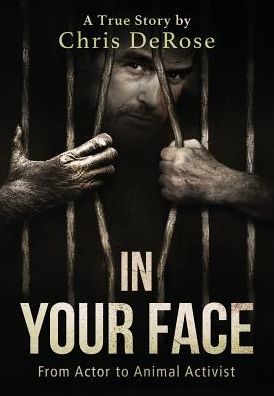 Cover for Chris DeRose · In Your Face From Actor to Animal Activist (Hardcover Book) (2016)