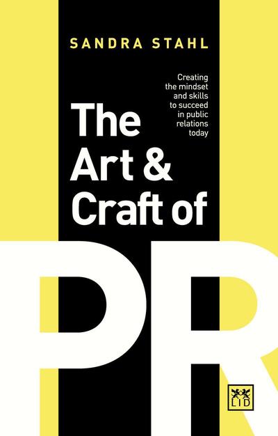 The Art and Craft of PR: Creating the right mindset and skills to succeed in Public Relations today - Sandra Stahl - Livros - LID Publishing Inc. - 9780999187104 - 21 de junho de 2018