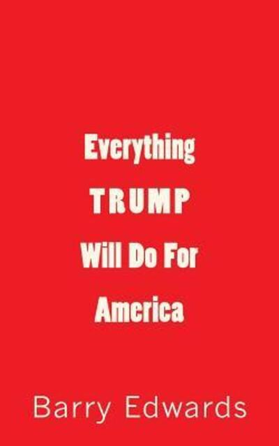 Everything Trump Will Do For America - Barry Edwards - Książki - Humor House - 9780999426104 - 24 września 2017