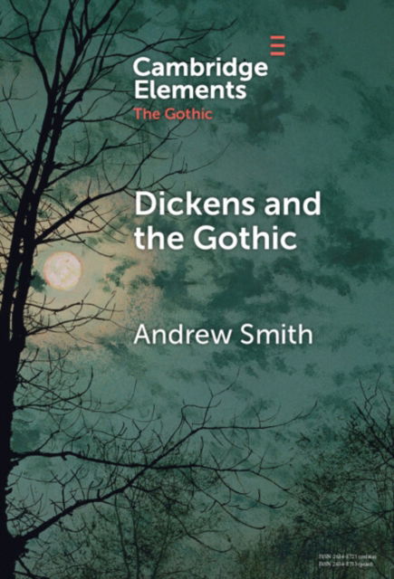 Cover for Smith, Andrew (University of Sheffield) · Dickens and the Gothic - Elements in the Gothic (Inbunden Bok) (2024)