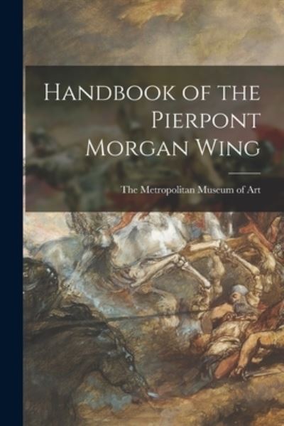 Cover for Metropolitan Museum of Art · Handbook of the Pierpont Morgan Wing (Paperback Book) (2021)