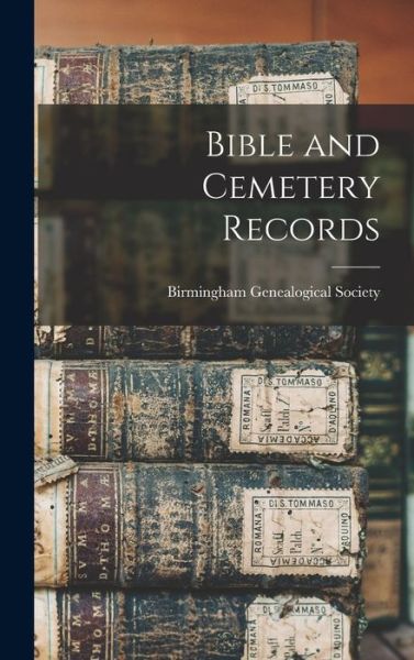 Cover for Birmingham Genealogical Society · Bible and Cemetery Records (Hardcover Book) (2021)