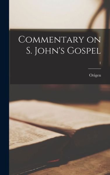 Commentary on S. John's Gospel; 1 - Origen - Books - Legare Street Press - 9781013709104 - September 9, 2021