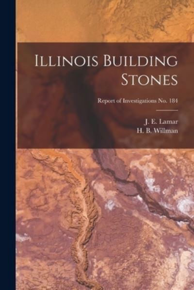 Cover for J E (John Everts) 1897-1979 Lamar · Illinois Building Stones; Report of Investigations No. 184 (Paperback Bog) (2021)