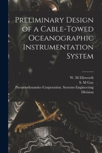Cover for W M Ellsworth · Preliminary Design of a Cable-towed Oceanographic Instrumentation System (Taschenbuch) (2021)