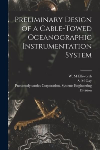 Cover for W M Ellsworth · Preliminary Design of a Cable-towed Oceanographic Instrumentation System (Paperback Book) (2021)