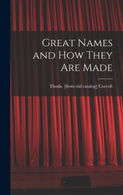 Great Names and How They Are Made - Thoda Cocroft - Books - Hassell Street Press - 9781014364104 - September 9, 2021