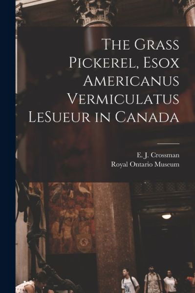 Cover for E J (Edwin John) 1929- Crossman · The Grass Pickerel, Esox Americanus Vermiculatus LeSueur in Canada (Paperback Bog) (2021)