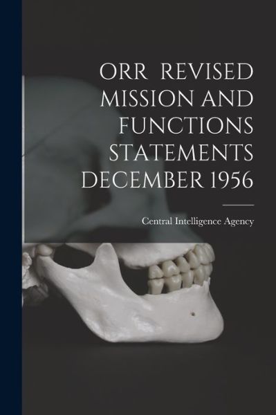 Orr Revised Mission and Functions Statements December 1956 - Central Intelligence Agency - Libros - Hassell Street Press - 9781015060104 - 10 de septiembre de 2021