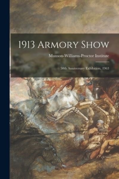 Cover for Munson-Williams-Proctor Institute · 1913 Armory Show; 50th Anniversary Exhibition, 1963 (Paperback Book) (2021)