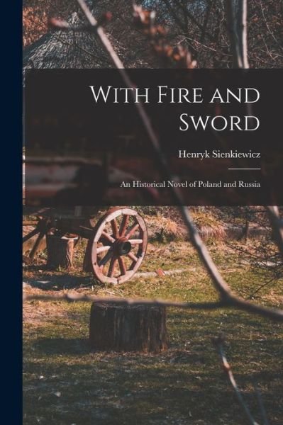 With Fire and Sword: An Historical Novel of Poland and Russia - Henryk Sienkiewicz - Livros - Legare Street Press - 9781015411104 - 26 de outubro de 2022
