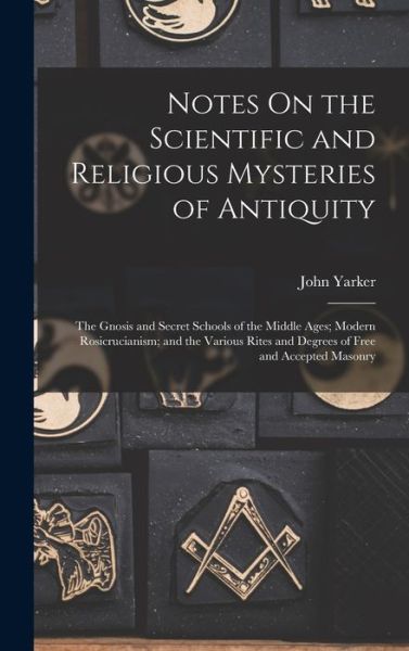 Cover for John Yarker · Notes on the Scientific and Religious Mysteries of Antiquity (Book) (2022)