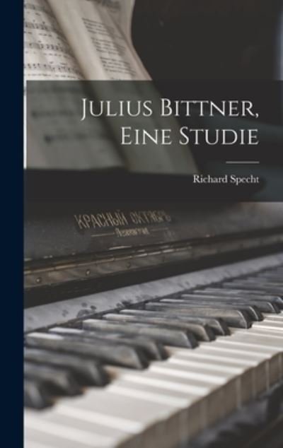 Cover for Richard Specht · Julius Bittner, eine Studie (Buch) (2022)