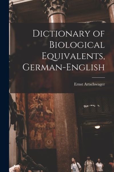 Cover for Ernst Artschwager · Dictionary of Biological Equivalents, German-English (Book) (2022)