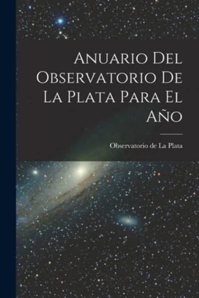 Cover for Observatorio de la Plata · Anuario Del Observatorio de la Plata para el Año (Book) (2022)