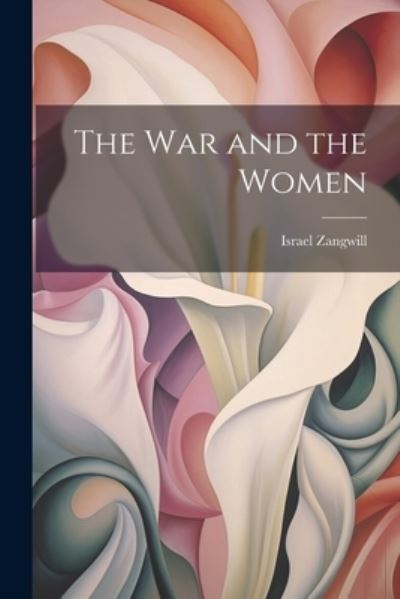 War and the Women - Israel Zangwill - Books - Creative Media Partners, LLC - 9781021393104 - July 18, 2023