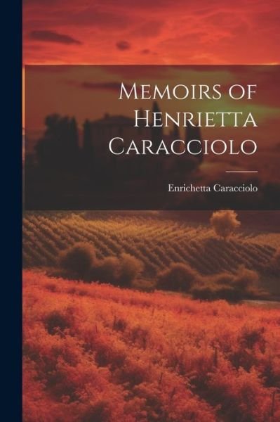 Cover for Enrichetta Caracciolo · Memoirs of Henrietta Caracciolo (Bok) (2023)
