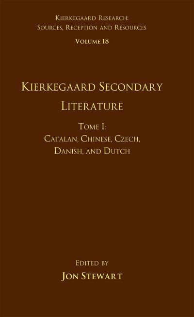Cover for Jon Stewart · Volume 18, Tome I: Kierkegaard Secondary Literature: Catalan, Chinese, Czech, Danish, and Dutch - Kierkegaard Research: Sources, Reception and Resources (Paperback Bog) (2021)