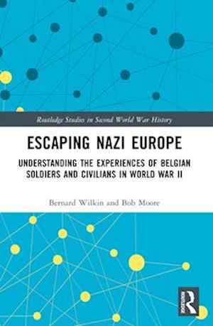 Cover for Wilkin, Bernard (Belgian State Archives) · Escaping Nazi Europe: Understanding the Experiences of Belgian Soldiers and Civilians in World War II - Routledge Studies in Second World War History (Pocketbok) (2025)