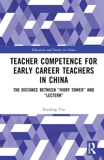 Cover for Yan, Xiaojing (Capital University of Economics and Business, China) · Teacher Competence for Early Career Teachers in China: The Distance between “Ivory Tower” and “Lectern” - Education and Society in China (Hardcover Book) (2024)