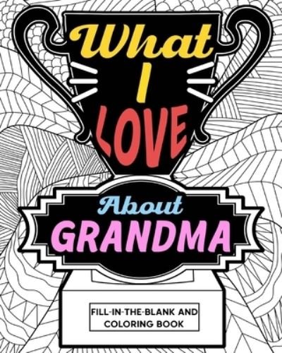 What I Love About Grandma Coloring Book - Paperland - Libros - Blurb - 9781034825104 - 26 de abril de 2024