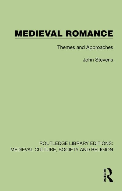 Cover for John Stevens · Medieval Romance: Themes and Approaches - Routledge Library Editions: Medieval Culture, Society, &amp; Religion (Hardcover Book) (2025)