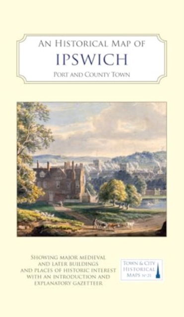 Cover for An Historical Map of Ipswich: Port and County Town - Town &amp; City Historical Maps series (Map) (2025)