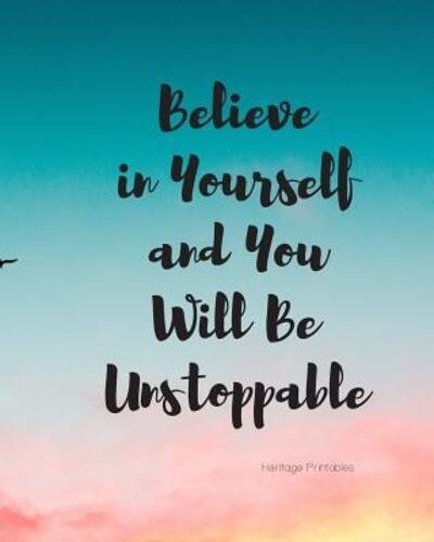 Cover for Heritage Printables · Believe in Yourself and You Will Be Unstoppable (Paperback Book) (2019)