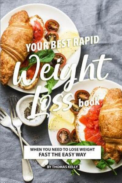 Cover for Thomas Kelly · Your Best Rapid Weight Loss Book : When You Need to Lose Weight Fast the Easy Way (Paperback Book) (2019)