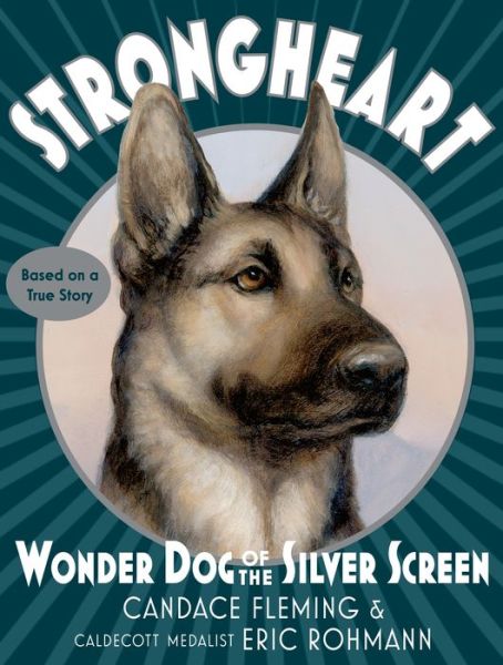 Cover for Candace Fleming · Strongheart: Wonder Dog of the Silver Screen (Hardcover Book) (2018)