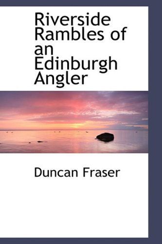 Cover for Duncan Fraser · Riverside Rambles of an Edinburgh Angler (Paperback Book) (2009)