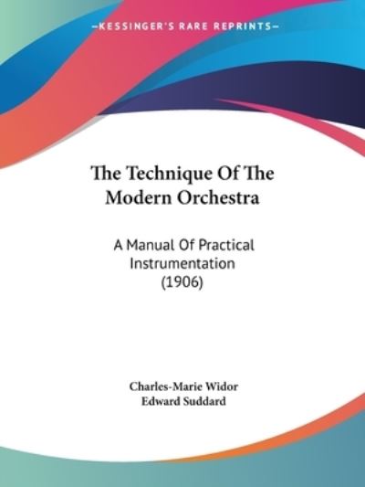 The Technique Of The Modern Orchestra - Charles-Marie Widor - Books - Kessinger Publishing - 9781104508104 - May 10, 2009