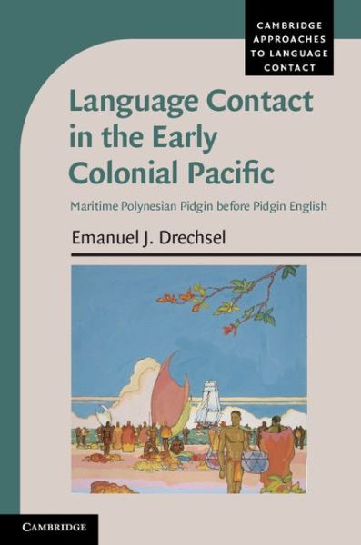 Cover for Drechsel, Emanuel J. (University of Hawaii, Manoa) · Language Contact in the Early Colonial Pacific: Maritime Polynesian Pidgin before Pidgin English - Cambridge Approaches to Language Contact (Innbunden bok) (2014)