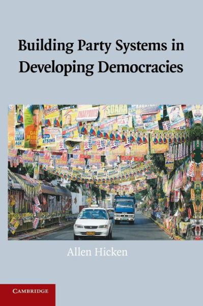 Cover for Hicken, Allen (Professor, University of Michigan, Ann Arbor) · Building Party Systems in Developing Democracies (Taschenbuch) (2014)