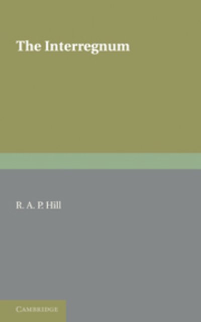 The Interregnum - R. A. P. Hill - Kirjat - Cambridge University Press - 9781107648104 - torstai 9. kesäkuuta 2011
