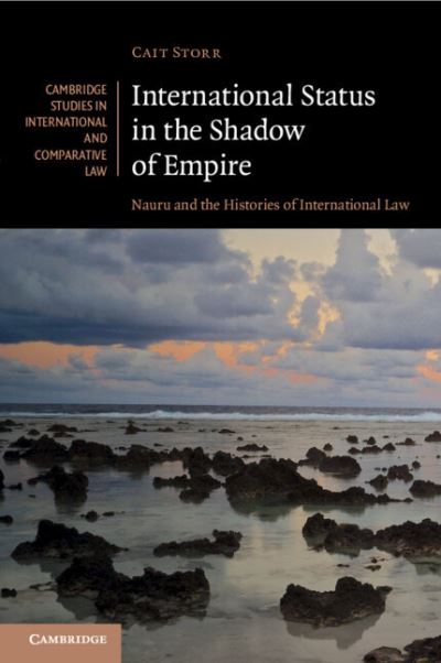 Cover for Storr, Cait (University of Technology Sydney) · International Status in the Shadow of Empire: Nauru and the Histories of International Law - Cambridge Studies in International and Comparative Law (Paperback Book) [New edition] (2022)