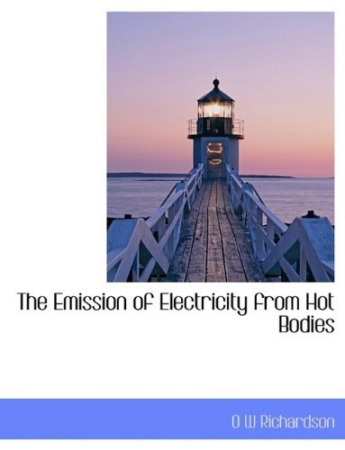 Cover for O W Richardson · The Emission of Electricity from Hot Bodies (Paperback Book) (2009)