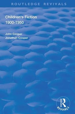 Children's Fiction 1900–1950 - Routledge Revivals - John Cooper - Books - Taylor & Francis Ltd - 9781138338104 - November 23, 2020