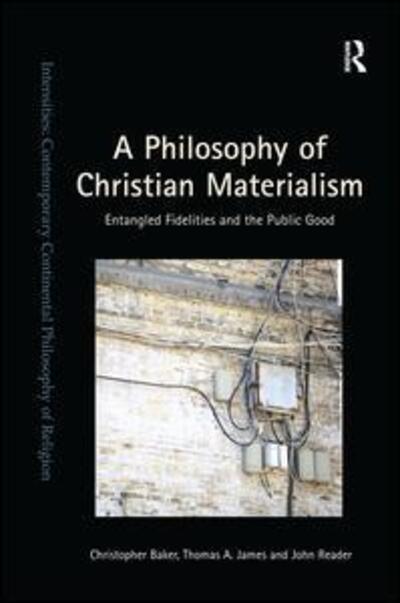 Cover for Christopher Baker · A Philosophy of Christian Materialism: Entangled Fidelities and the Public Good - Intensities: Contemporary Continental Philosophy of Religion (Pocketbok) (2018)