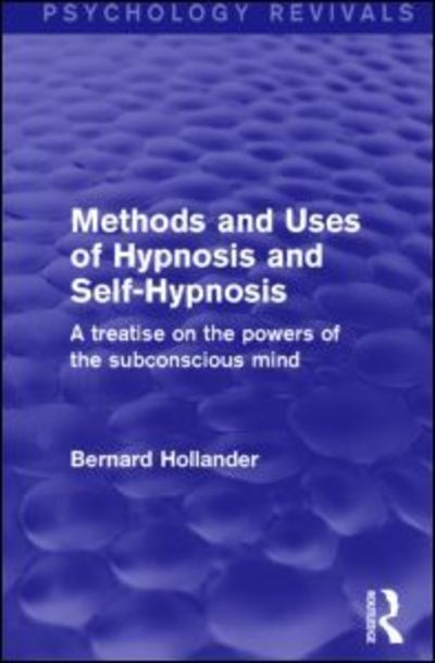 Cover for Bernard Hollander · Methods and Uses of Hypnosis and Self-Hypnosis (Psychology Revivals): A Treatise on the Powers of the Subconscious Mind - Psychology Revivals (Paperback Book) (2016)