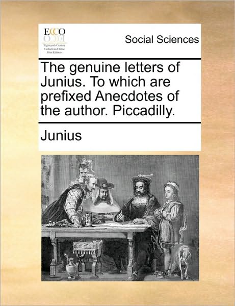 Cover for Junius · The Genuine Letters of Junius. to Which Are Prefixed Anecdotes of the Author. Piccadilly. (Pocketbok) (2010)