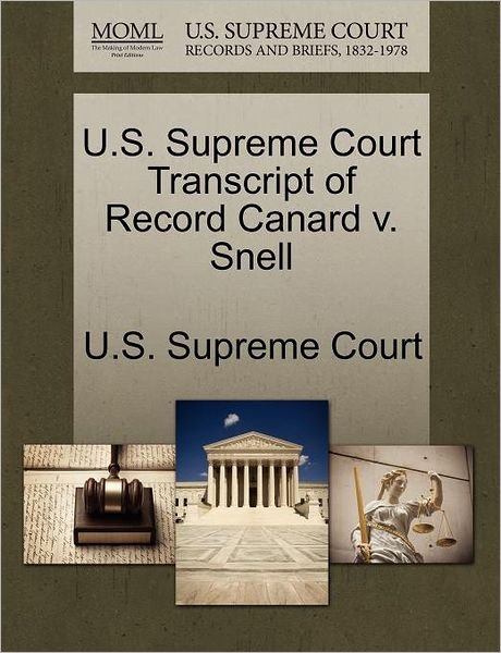 Cover for U S Supreme Court · U.s. Supreme Court Transcript of Record Canard V. Snell (Paperback Book) (2011)