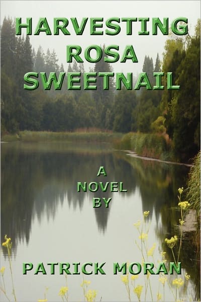 Harvesting Rosa Sweetnail - Patrick Moran - Books - Lulu.com - 9781257042104 - March 31, 2011